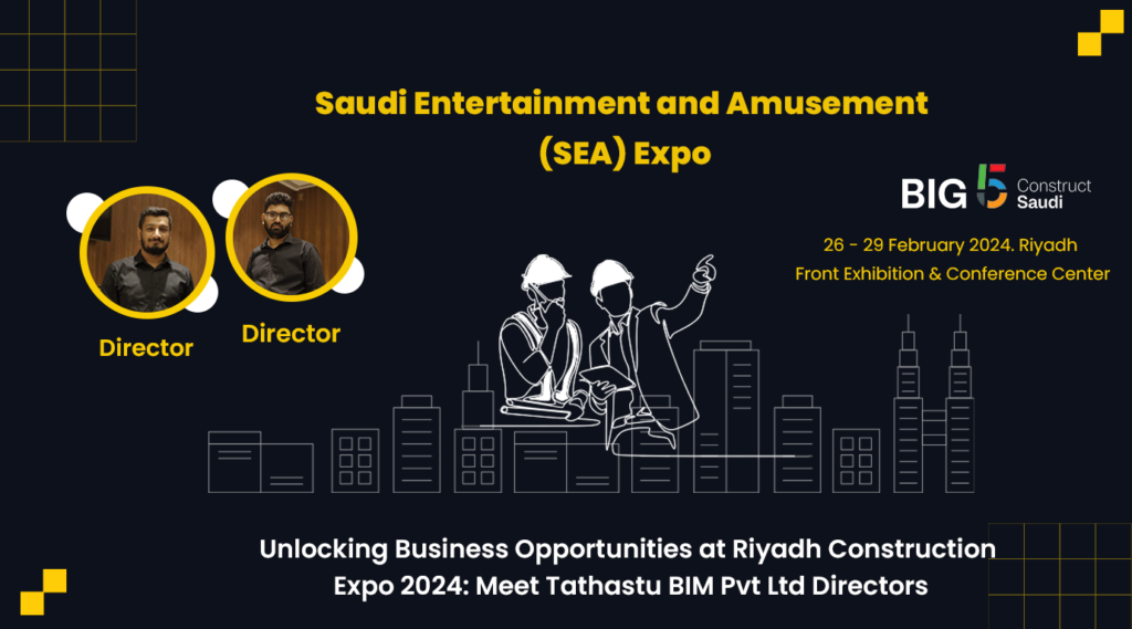 Unlocking Business Opportunities at Riyadh Construction Expo 2024: Meet Tathastu BIM Pvt Ltd Directors