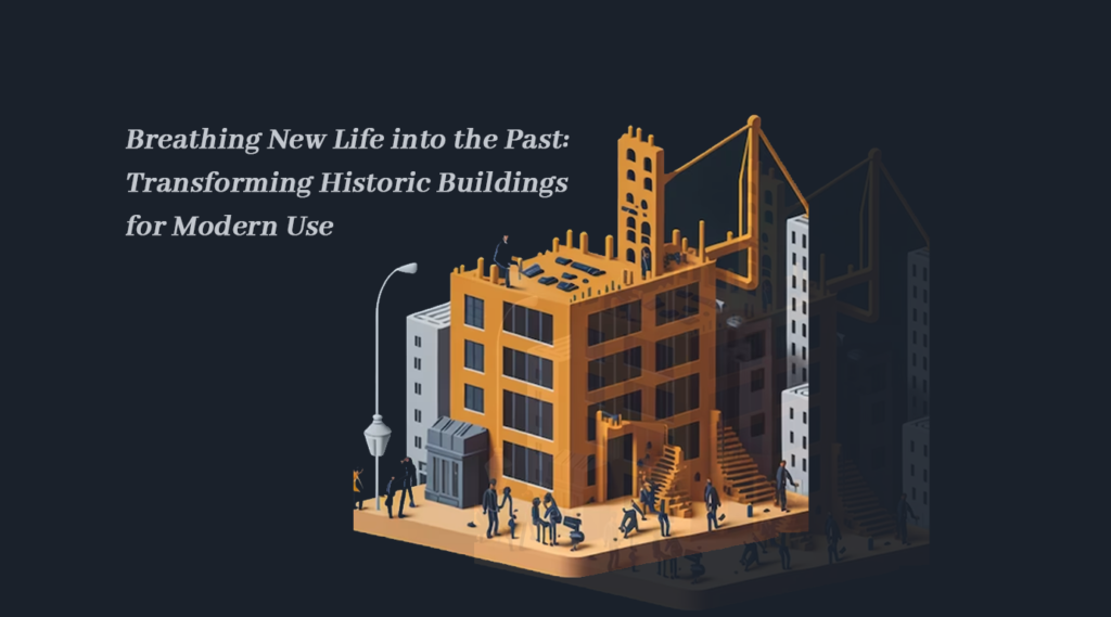 Breathing New Life into the Past: Transforming Historic Buildings for Modern Use