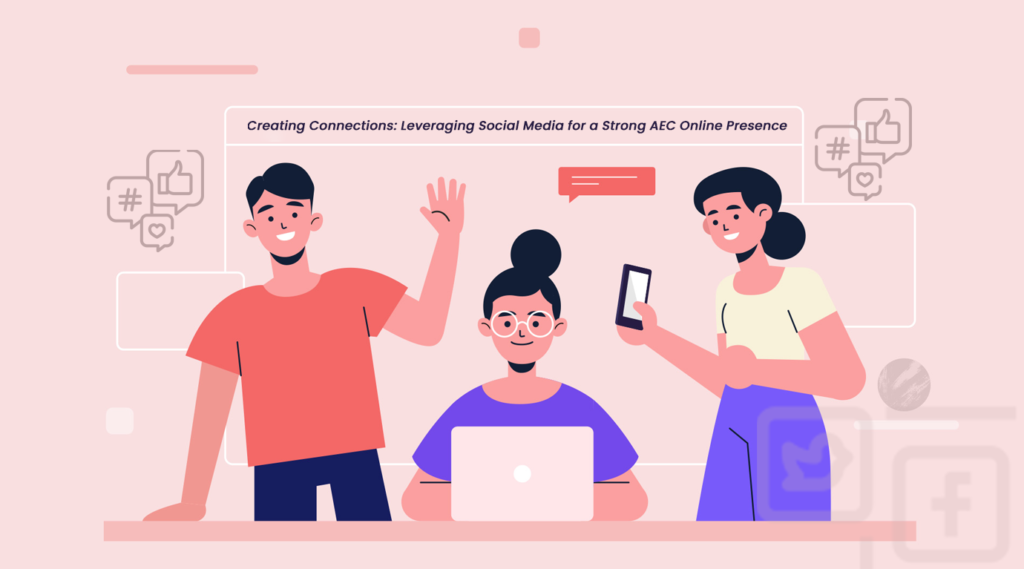 Creating Connections: Leveraging Social Media for a Strong AEC Online Presence
