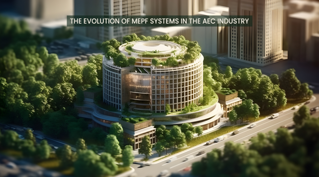 From Efficiency to Eco-Friendliness: The Evolution of MEPF Systems in the AEC Industry