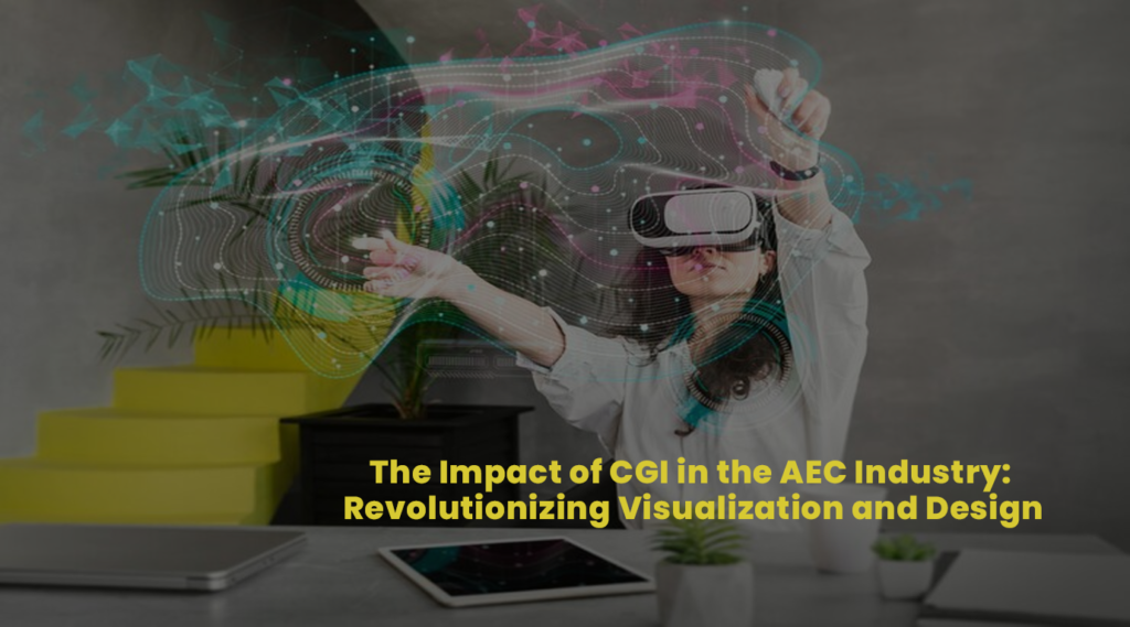 The Impact of CGI in the AEC Industry: Revolutionizing Visualization and Design