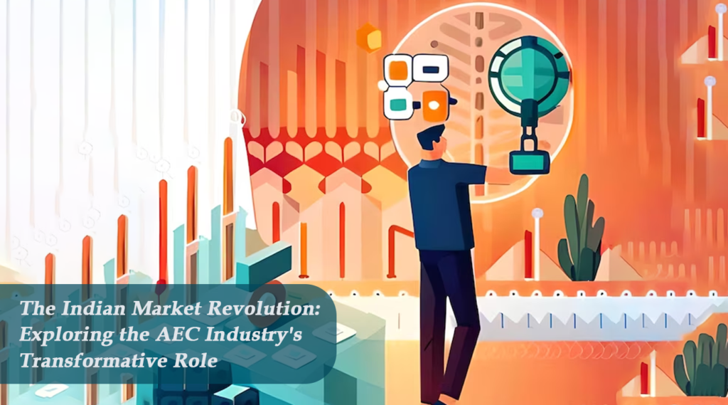 The Indian Market Revolution: Exploring the AEC Industry's Transformative Role